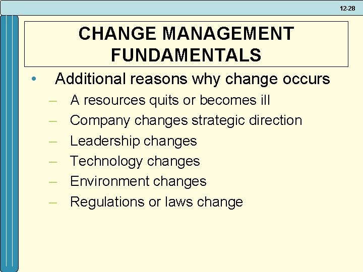 12 -28 CHANGE MANAGEMENT FUNDAMENTALS • Additional reasons why change occurs – – –