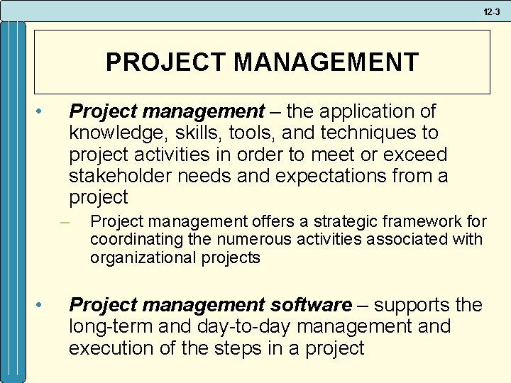 12 -3 PROJECT MANAGEMENT • Project management – the application of knowledge, skills, tools,