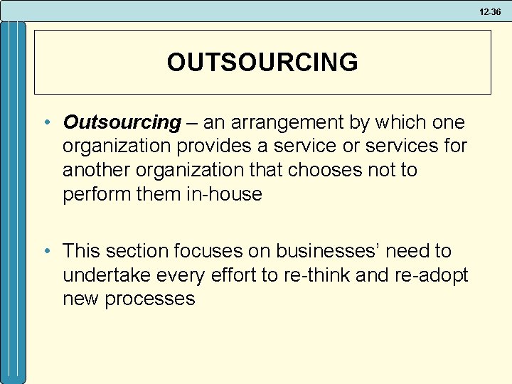 12 -36 OUTSOURCING • Outsourcing – an arrangement by which one organization provides a