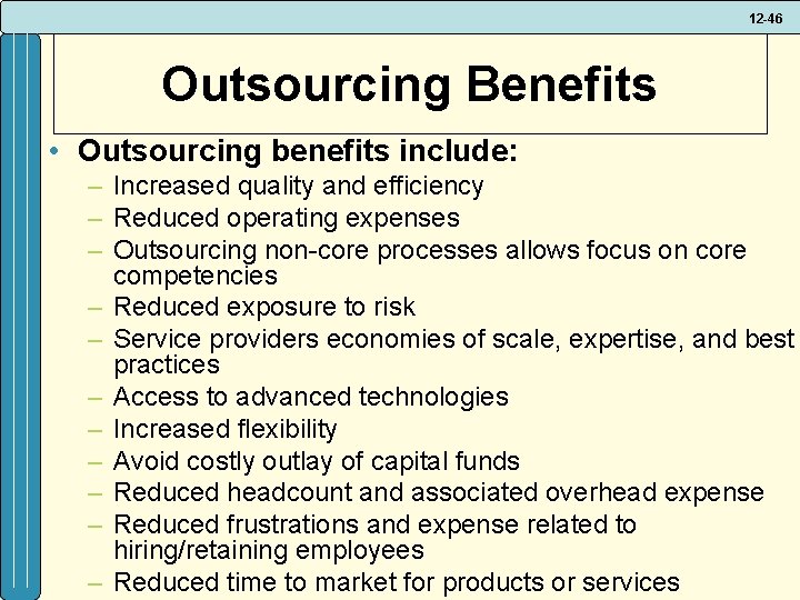 12 -46 Outsourcing Benefits • Outsourcing benefits include: – Increased quality and efficiency –