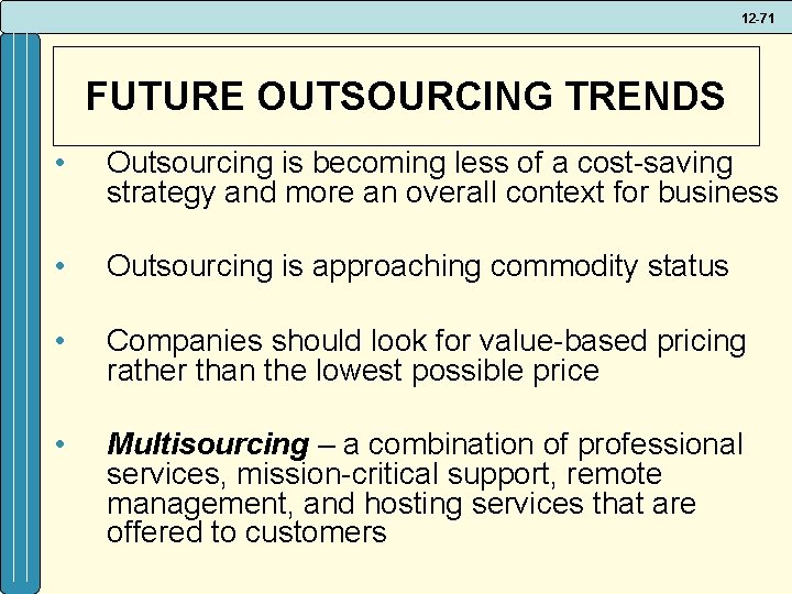 12 -71 FUTURE OUTSOURCING TRENDS • Outsourcing is becoming less of a cost-saving strategy