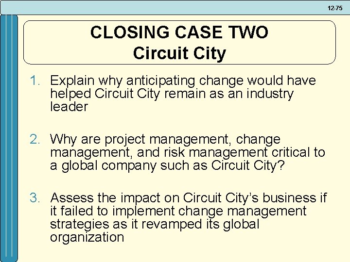 12 -75 CLOSING CASE TWO Circuit City 1. Explain why anticipating change would have