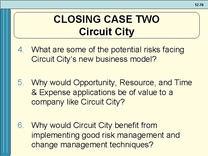 12 -76 CLOSING CASE TWO Circuit City 4. What are some of the potential