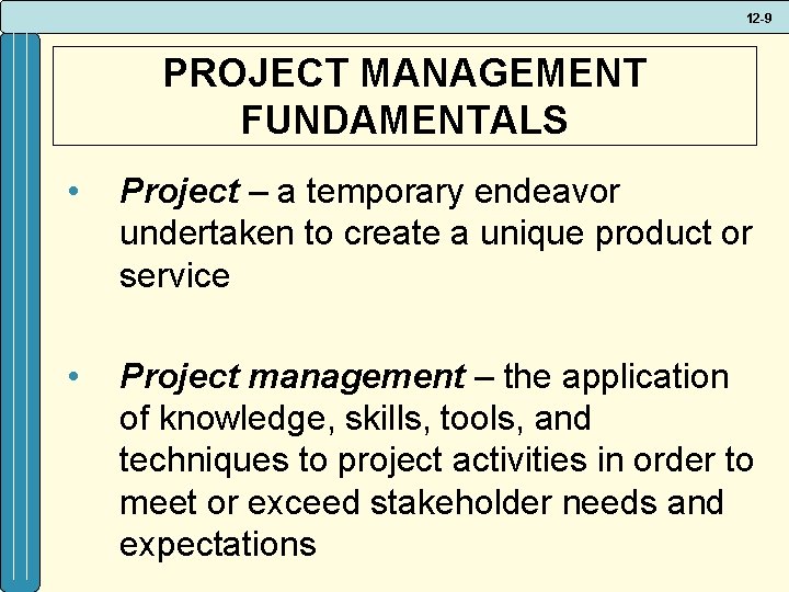 12 -9 PROJECT MANAGEMENT FUNDAMENTALS • Project – a temporary endeavor undertaken to create