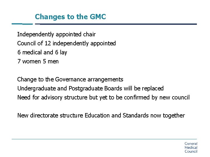 Changes to the GMC Independently appointed chair Council of 12 independently appointed 6 medical