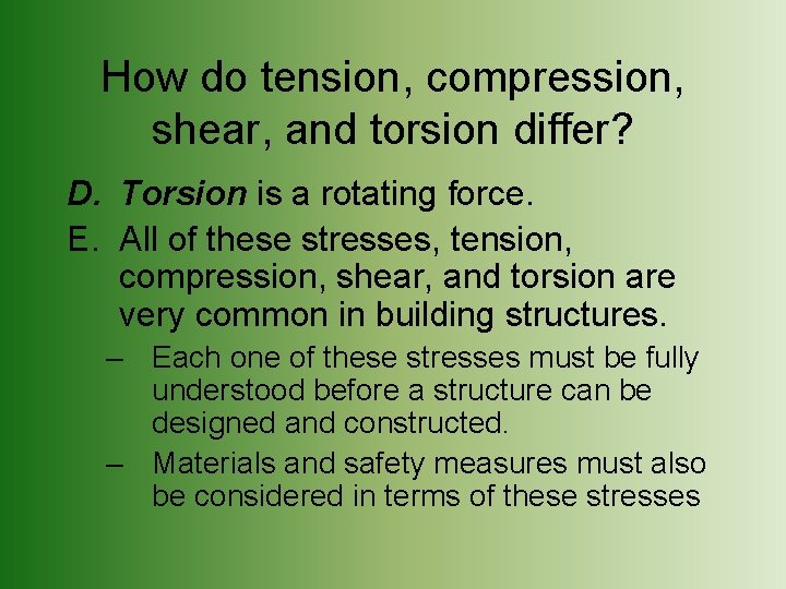 How do tension, compression, shear, and torsion differ? D. Torsion is a rotating force.