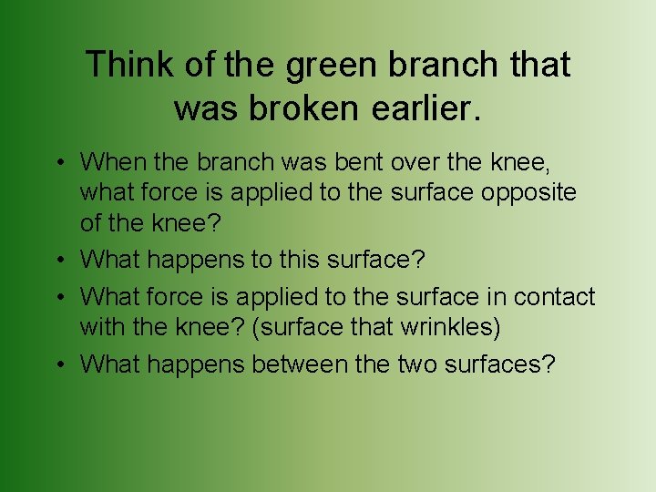 Think of the green branch that was broken earlier. • When the branch was