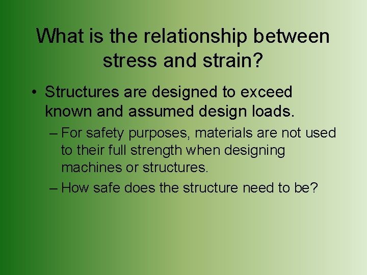 What is the relationship between stress and strain? • Structures are designed to exceed