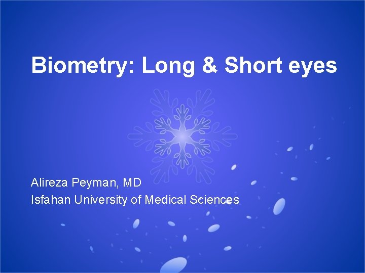 Biometry: Long & Short eyes Alireza Peyman, MD Isfahan University of Medical Sciences 