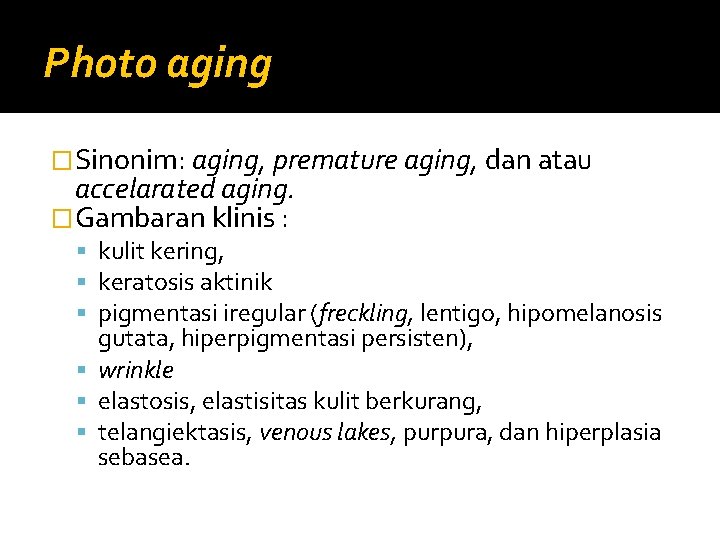 Photo aging �Sinonim: aging, premature aging, dan atau accelarated aging. �Gambaran klinis : kulit