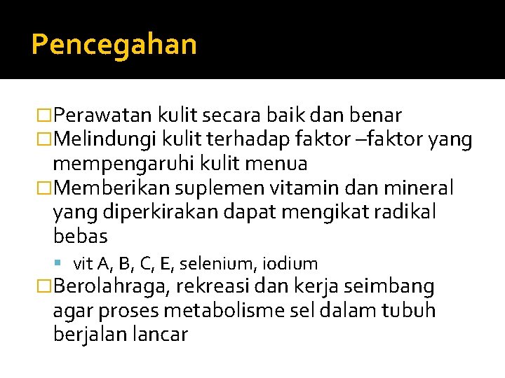 Pencegahan �Perawatan kulit secara baik dan benar �Melindungi kulit terhadap faktor –faktor yang mempengaruhi