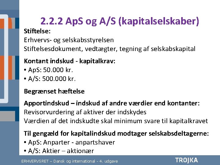 2. 2. 2 Ap. S og A/S (kapitalselskaber) Stiftelse: Erhvervs- og selskabsstyrelsen Stiftelsesdokument, vedtægter,