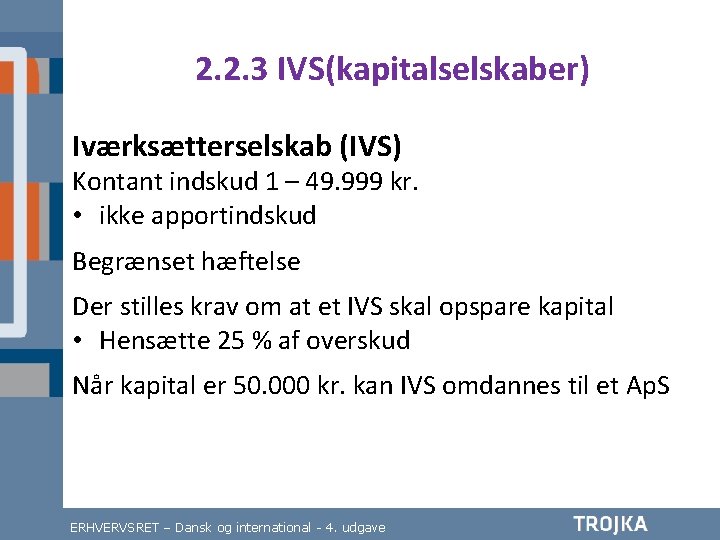 2. 2. 3 IVS(kapitalselskaber) Iværksætterselskab (IVS) Kontant indskud 1 – 49. 999 kr. •