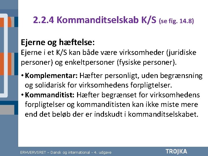 2. 2. 4 Kommanditselskab K/S (se fig. 14. 8) Ejerne og hæftelse: Ejerne i