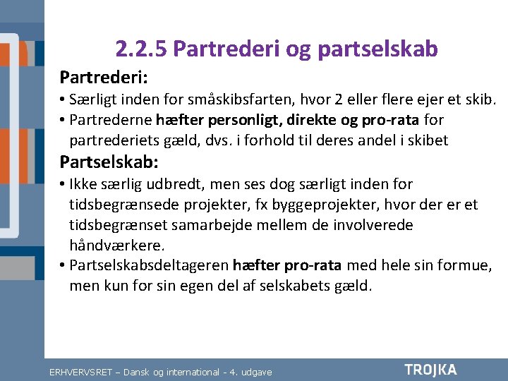 2. 2. 5 Partrederi og partselskab Partrederi: • Særligt inden for småskibsfarten, hvor 2