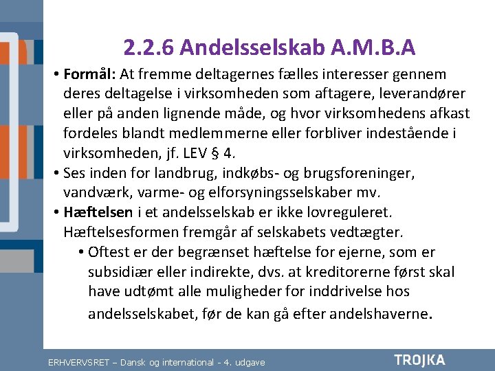 2. 2. 6 Andelsselskab A. M. B. A • Formål: At fremme deltagernes fælles