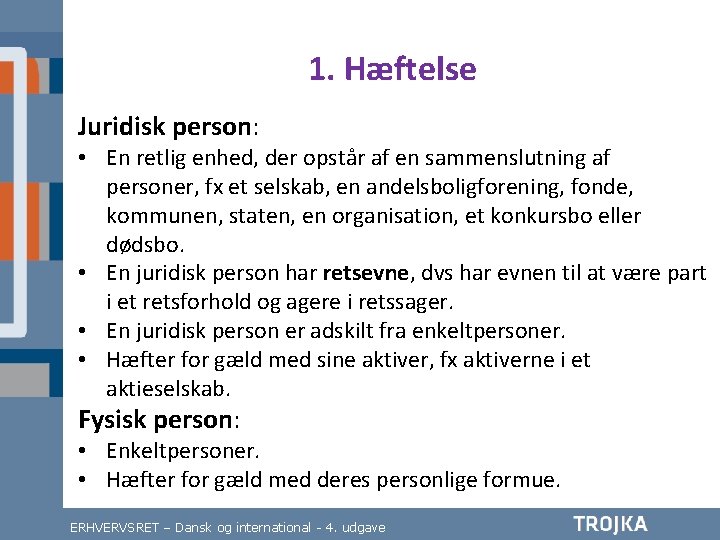 1. Hæftelse Juridisk person: • En retlig enhed, der opstår af en sammenslutning af