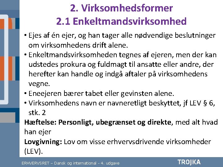 2. Virksomhedsformer 2. 1 Enkeltmandsvirksomhed • Ejes af én ejer, og han tager alle