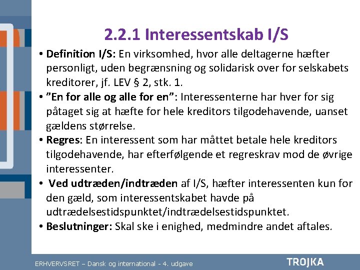 2. 2. 1 Interessentskab I/S • Definition I/S: En virksomhed, hvor alle deltagerne hæfter