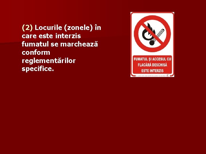 (2) Locurile (zonele) în care este interzis fumatul se marchează conform reglementărilor specifice. 