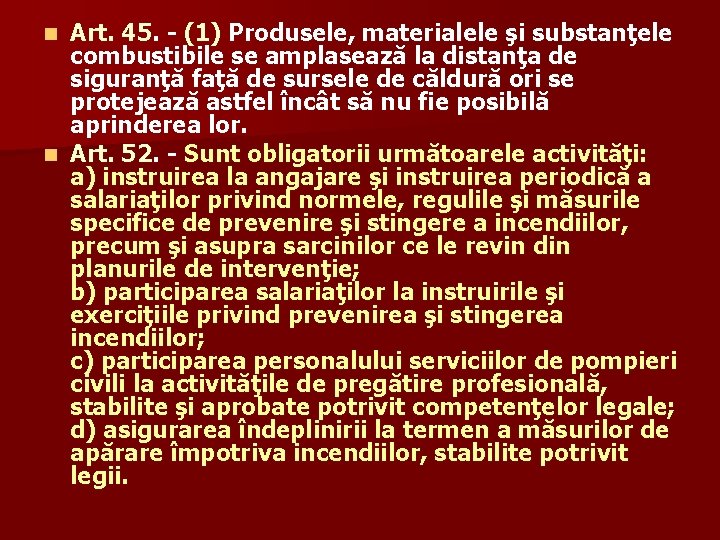 Art. 45. - (1) Produsele, materialele şi substanţele combustibile se amplasează la distanţa de