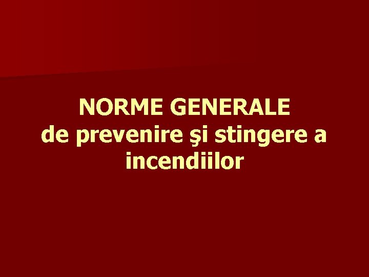 NORME GENERALE de prevenire şi stingere a incendiilor 