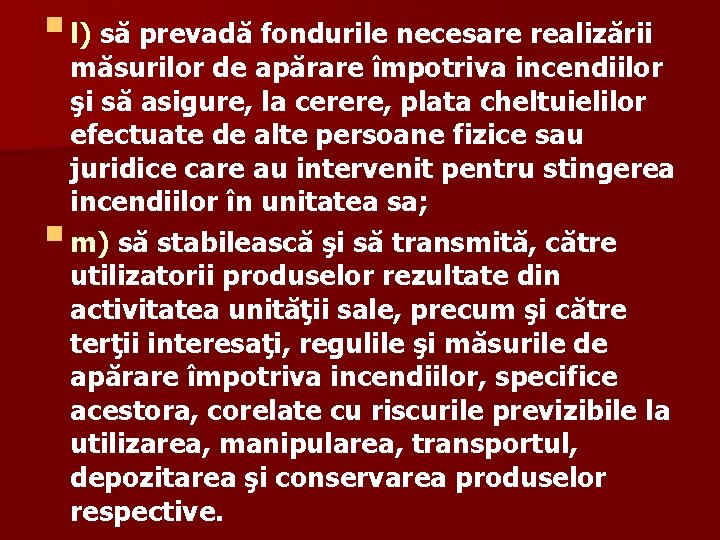 § l) să prevadă fondurile necesare realizării § măsurilor de apărare împotriva incendiilor şi