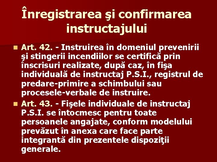 Înregistrarea şi confirmarea instructajului Art. 42. - Instruirea în domeniul prevenirii şi stingerii incendiilor