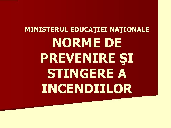 MINISTERUL EDUCAŢIEI NAŢIONALE NORME DE PREVENIRE ŞI STINGERE A INCENDIILOR 