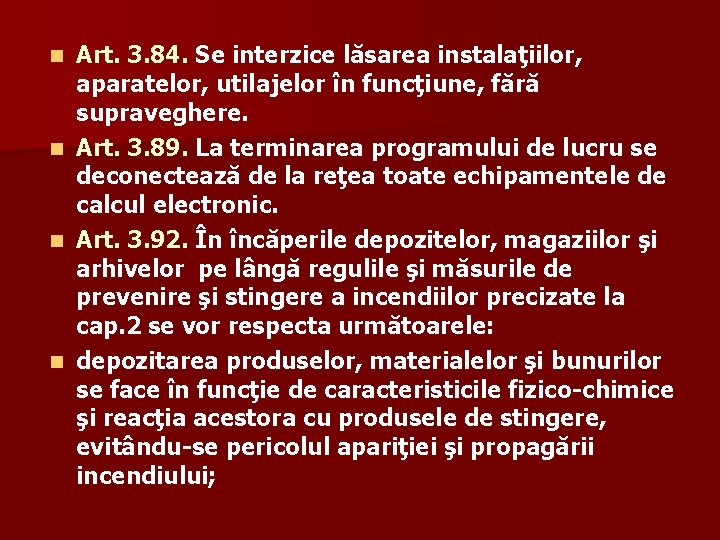 n n Art. 3. 84. Se interzice lăsarea instalaţiilor, aparatelor, utilajelor în funcţiune, fără