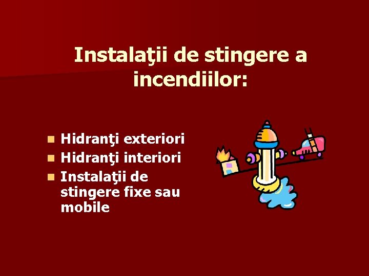 Instalaţii de stingere a incendiilor: Hidranţi exteriori n Hidranţi interiori n Instalaţii de stingere