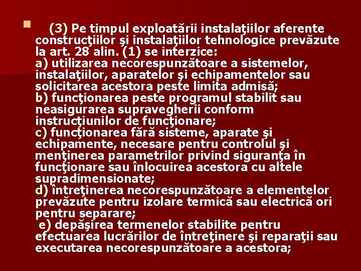 § construcţiilor (3) Pe timpul exploatării instalaţiilor aferente şi instalaţiilor tehnologice prevăzute la art.