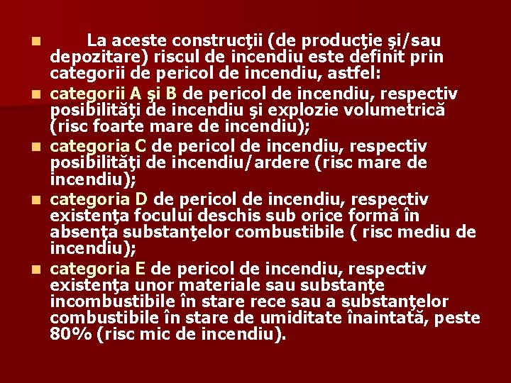 n n n La aceste construcţii (de producţie şi/sau depozitare) riscul de incendiu este