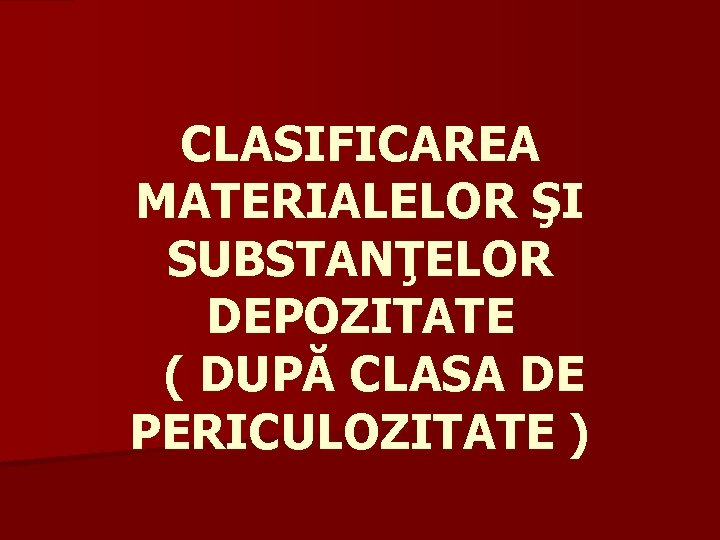 CLASIFICAREA MATERIALELOR ŞI SUBSTANŢELOR DEPOZITATE ( DUPĂ CLASA DE PERICULOZITATE ) 