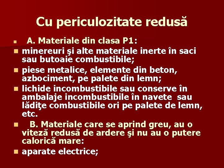 Cu periculozitate redusă n n n A. Materiale din clasa P 1: minereuri şi