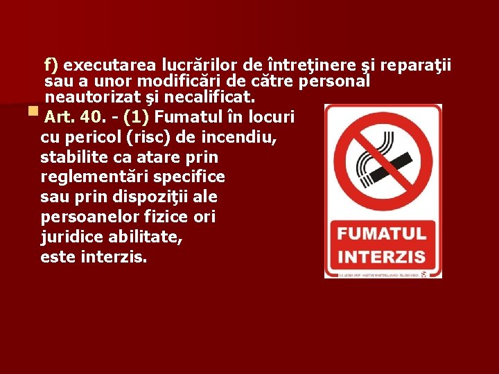 f) executarea lucrărilor de întreţinere şi reparaţii sau a unor modificări de către personal