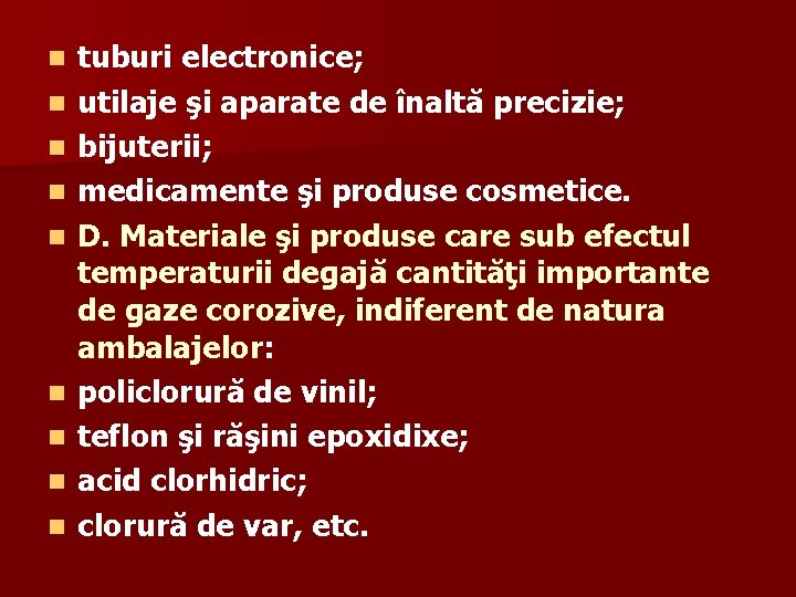 n n n n n tuburi electronice; utilaje şi aparate de înaltă precizie; bijuterii;