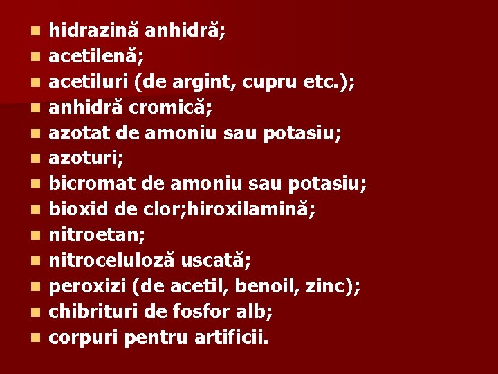 n n n n hidrazină anhidră; acetilenă; acetiluri (de argint, cupru etc. ); anhidră