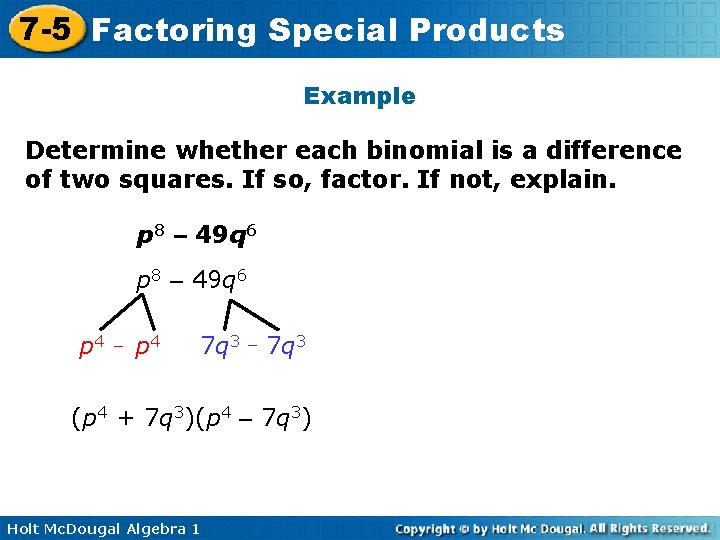 7 -5 Factoring Special Products Example Determine whether each binomial is a difference of