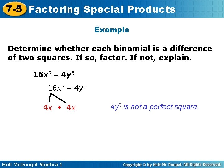 7 -5 Factoring Special Products Example Determine whether each binomial is a difference of