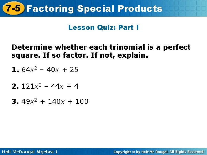 7 -5 Factoring Special Products Lesson Quiz: Part I Determine whether each trinomial is