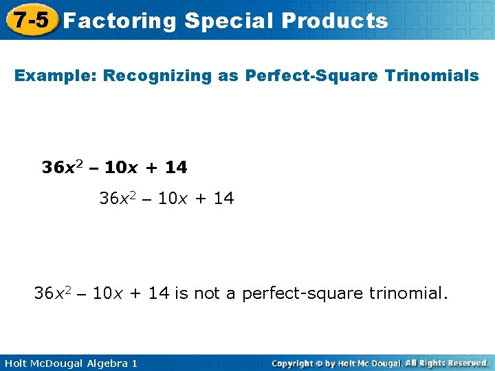 7 -5 Factoring Special Products Example: Recognizing as Perfect-Square Trinomials 36 x 2 –