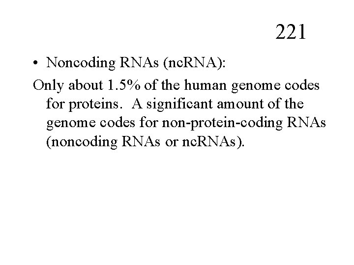 221 • Noncoding RNAs (nc. RNA): Only about 1. 5% of the human genome