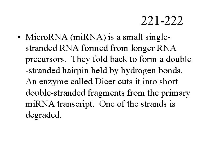 221 -222 • Micro. RNA (mi. RNA) is a small singlestranded RNA formed from