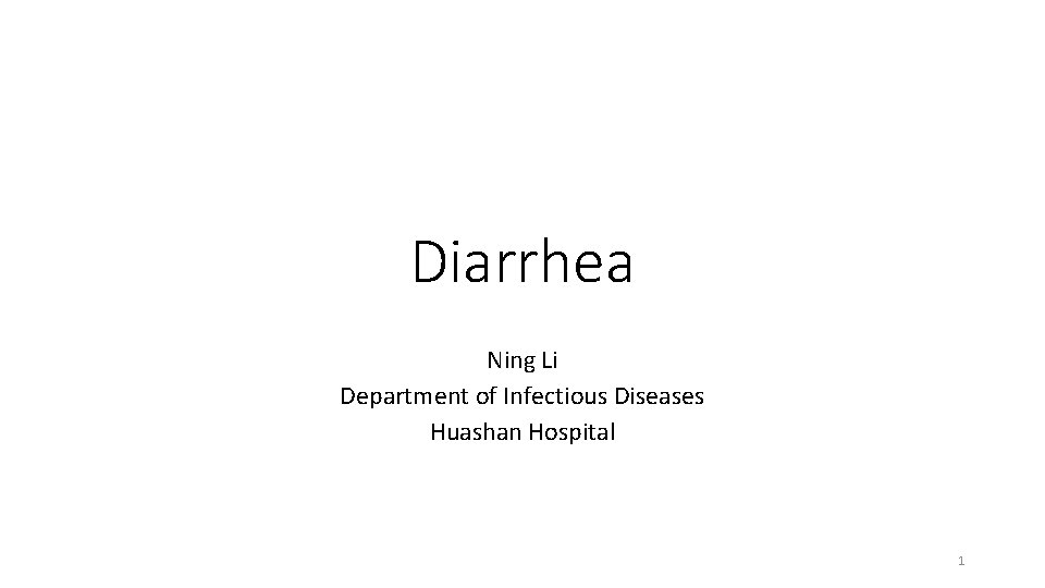 Diarrhea Ning Li Department of Infectious Diseases Huashan Hospital 1 