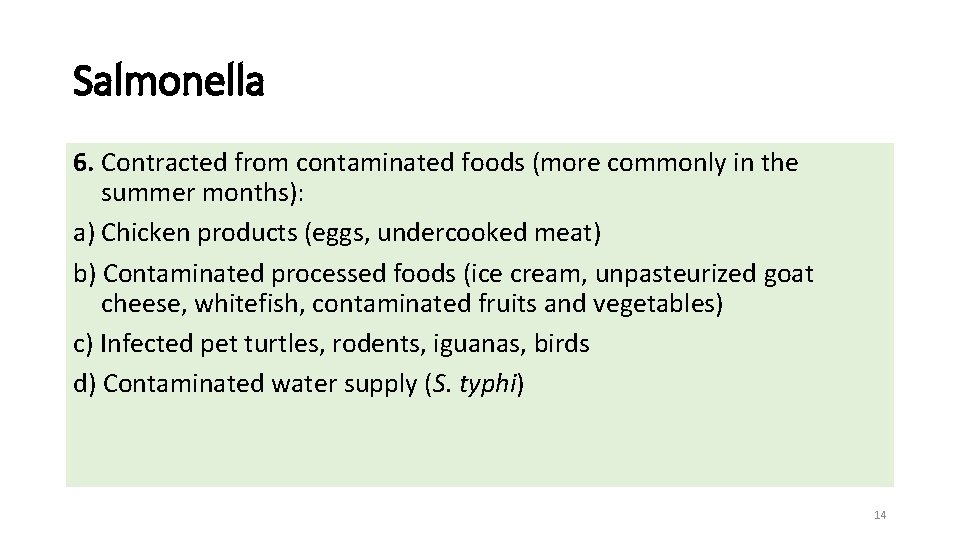 Salmonella 6. Contracted from contaminated foods (more commonly in the summer months): a) Chicken