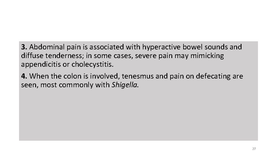 3. Abdominal pain is associated with hyperactive bowel sounds and diffuse tenderness; in some