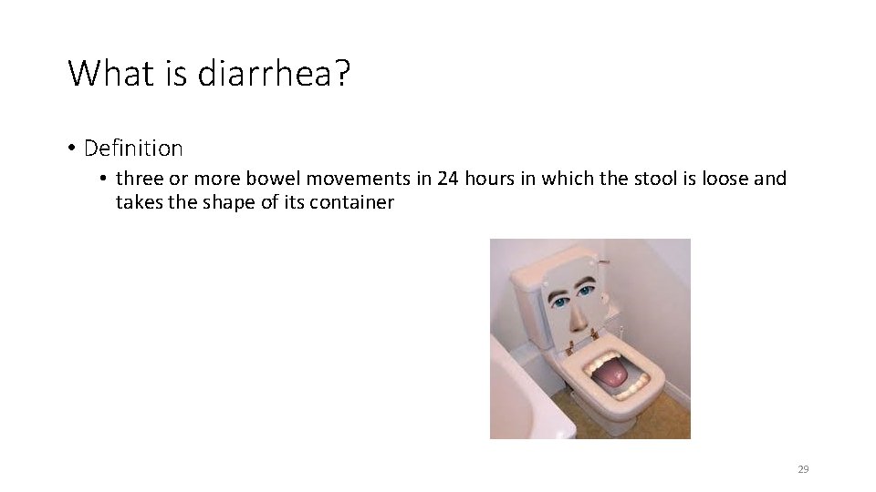 What is diarrhea? • Definition • three or more bowel movements in 24 hours