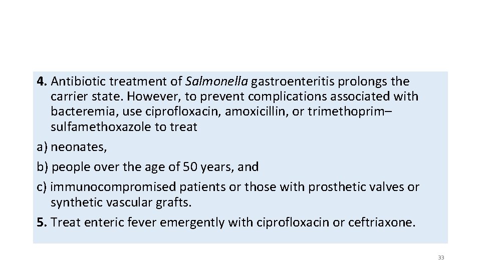 4. Antibiotic treatment of Salmonella gastroenteritis prolongs the carrier state. However, to prevent complications