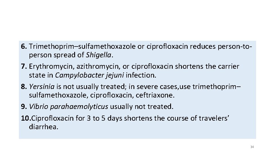 6. Trimethoprim–sulfamethoxazole or ciprofloxacin reduces person-toperson spread of Shigella. 7. Erythromycin, azithromycin, or ciprofloxacin